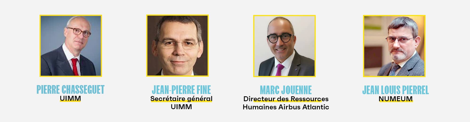 autres membres du bureau :
Pierre Chasseguet : UIMM
Jean-Pierre Fine : Secrétaire général UIMM
Marc Jouenne : Directeur des Ressources Humaines Airbus Atlantic
Jean Louis Pierrel : NUMEUM