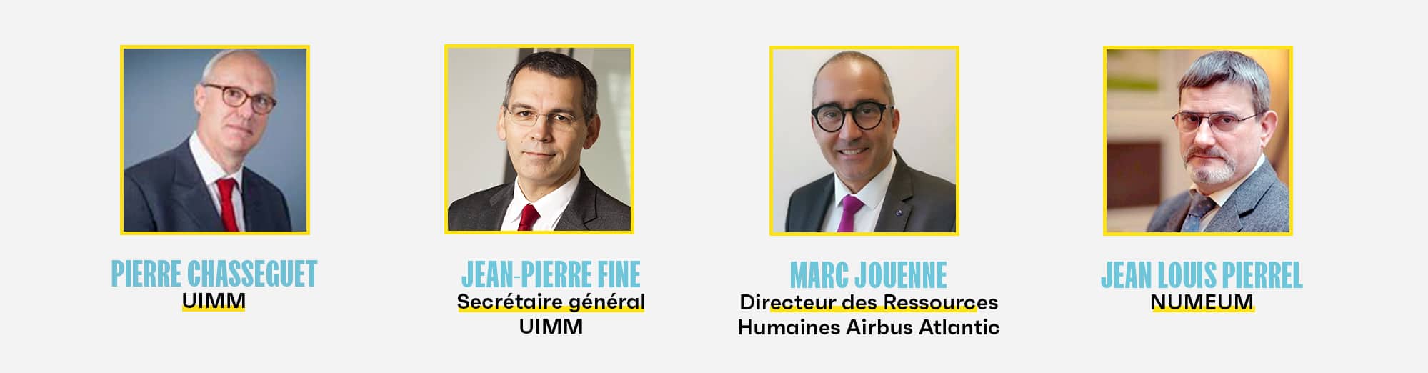 autres membres du bureau :
Pierre Chasseguet : UIMM
Jean-Pierre Fine : Secrétaire général UIMM
Marc Jouenne : Directeur des Ressources Humaines Airbus Atlantic
Jean Louis Pierrel : NUMEUM